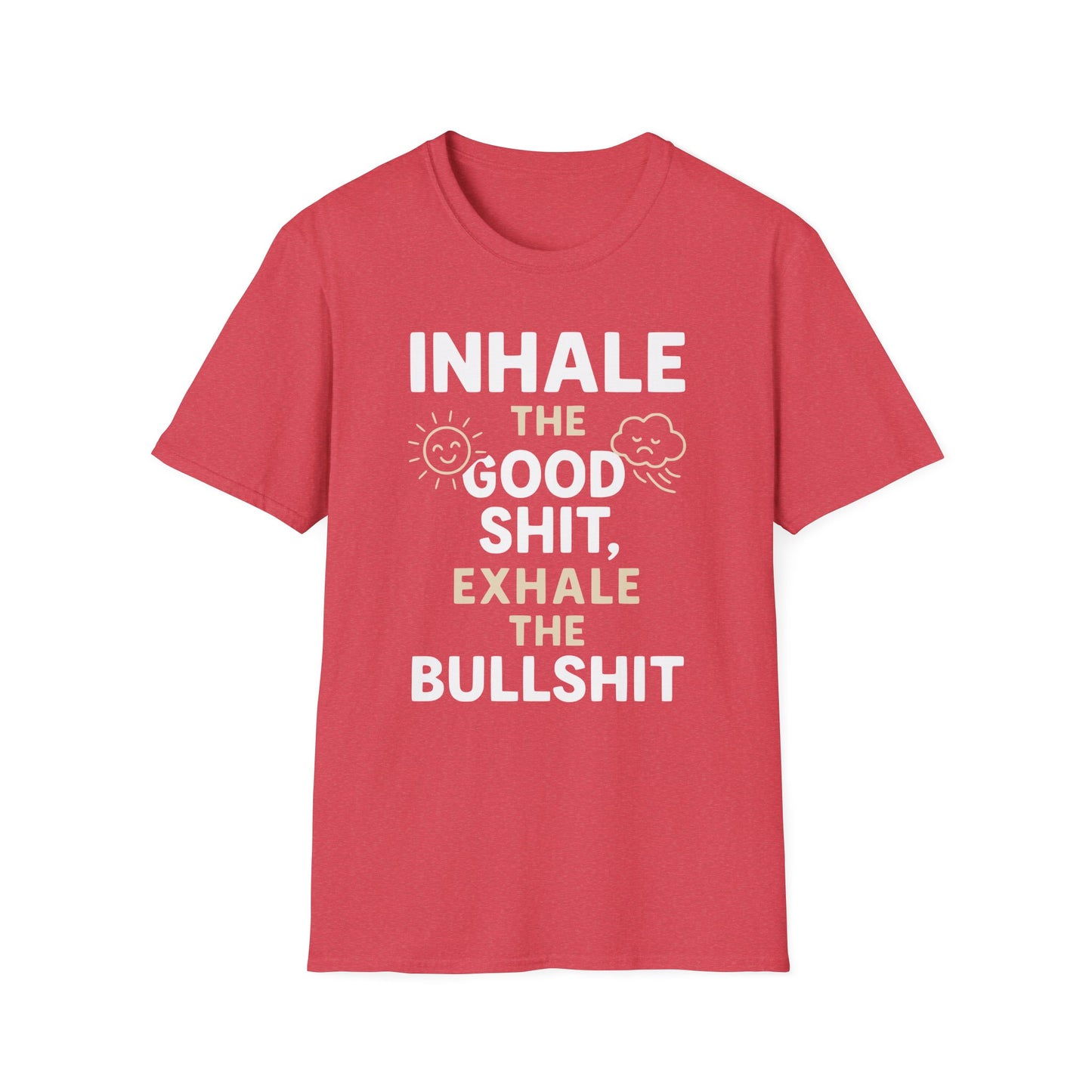 Inhale The Good Shit,Exhale The Bullshit Tee