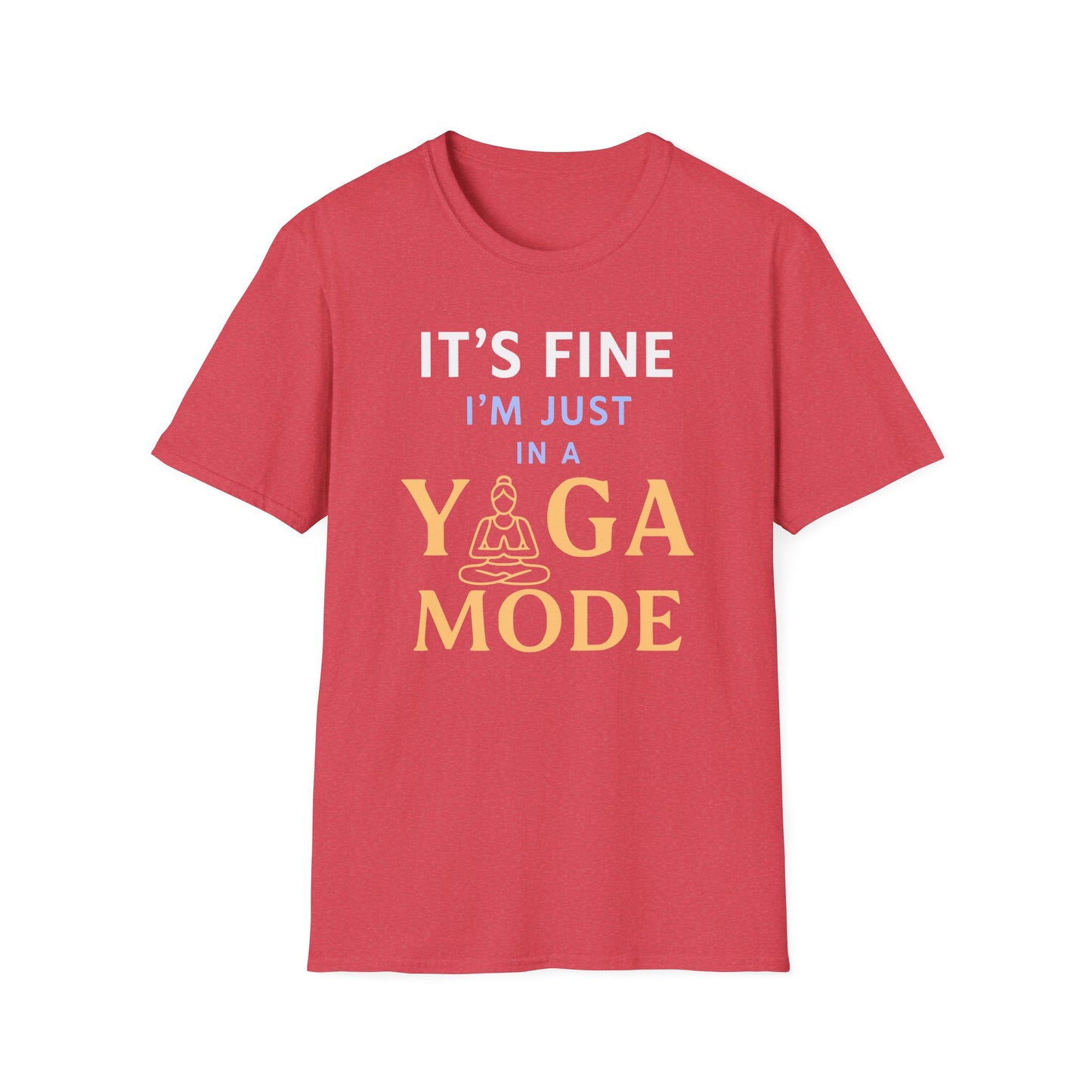 It's Fine I'm Just In A Yoga Mode Tee - Yoga Inspired Design