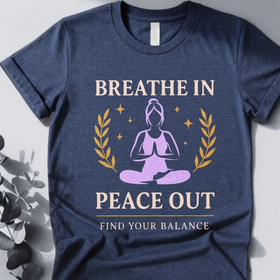 Breathe In Peace Out T-Shirt - Yoga Inspired Design