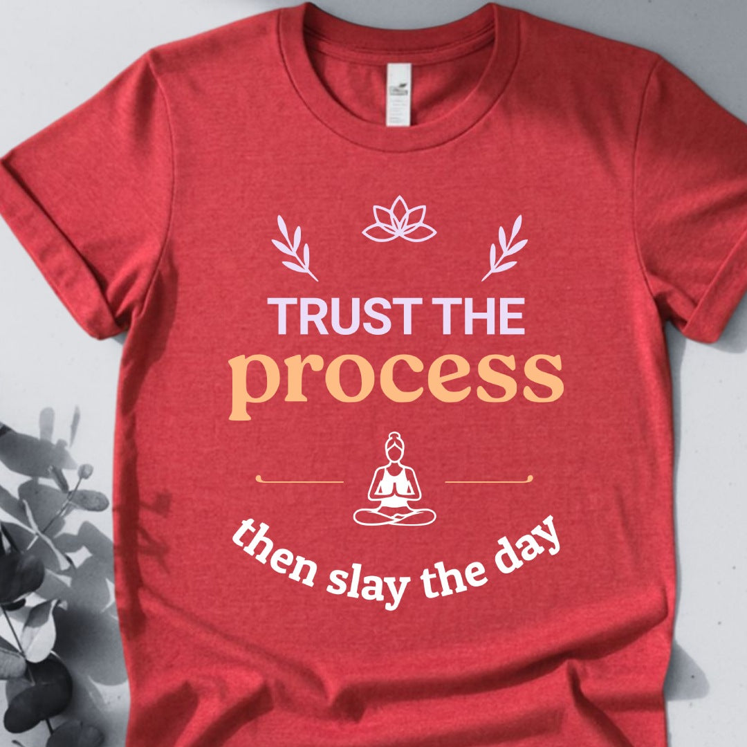 Trust The Process Then Slay The Day Tee