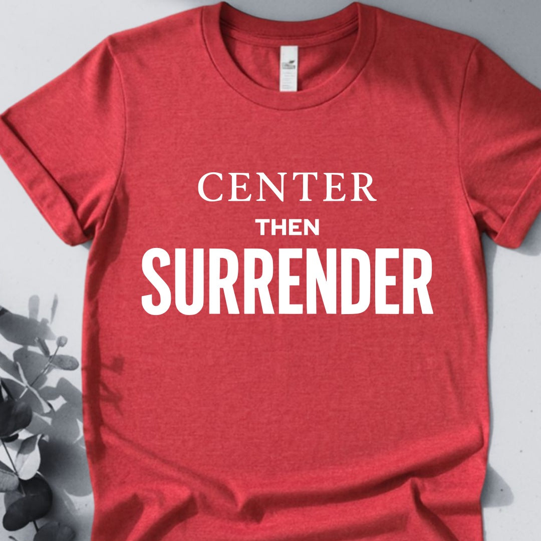 Center Then Surrender T-Shirt