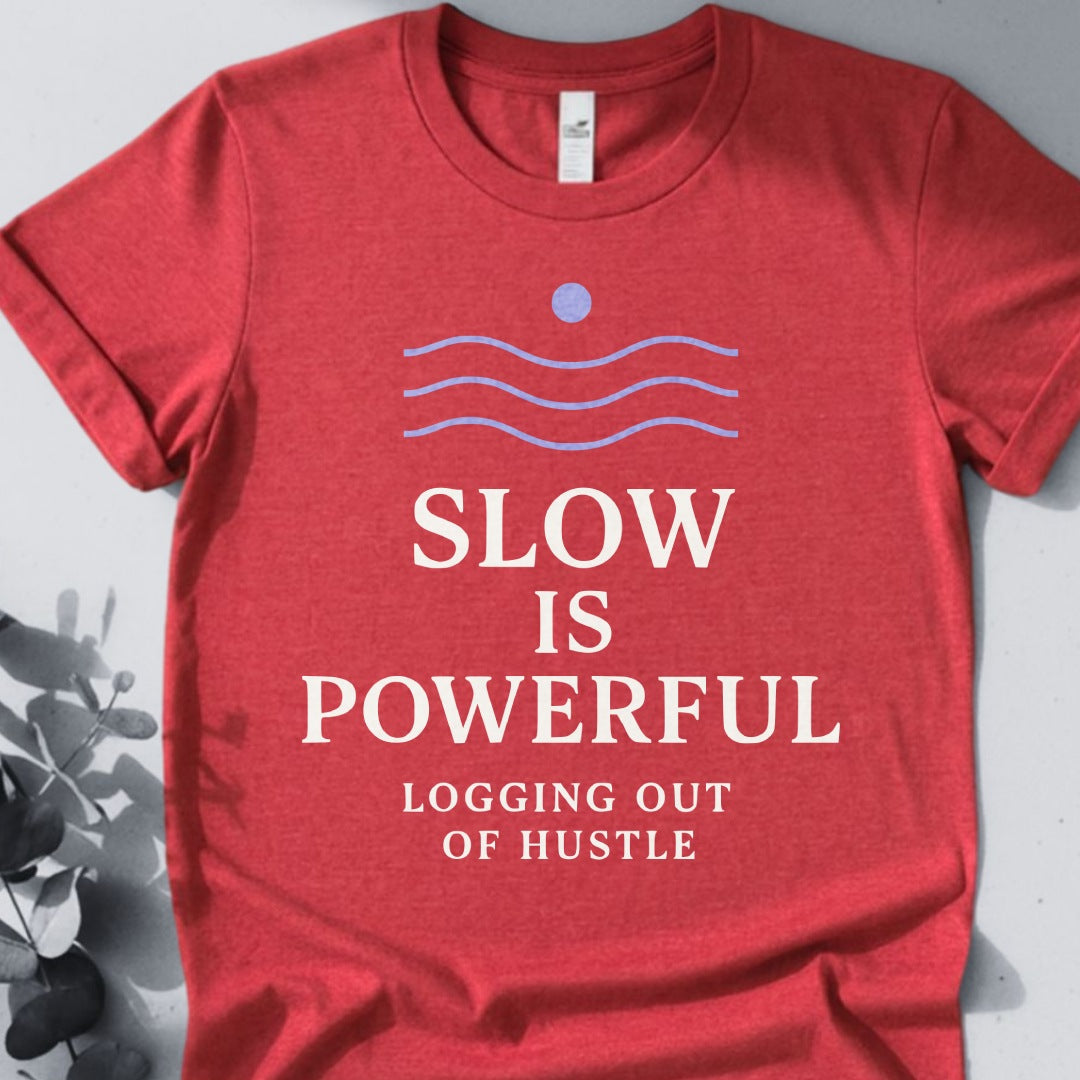 Slow Is Powerful Logging Out Of Hustle Tee