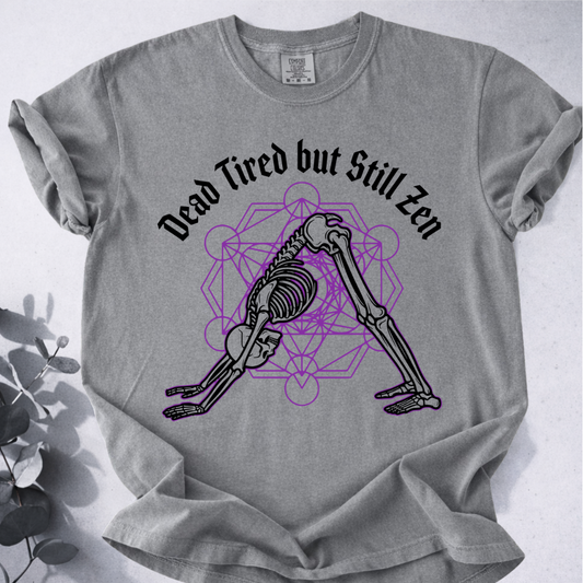 Dead Tired but Still Zen Tee - Yoga Inspired Design