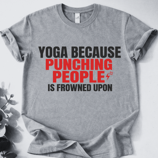 Yoga Because Punching People Is Frowned Upon Tee - Yoga Inspired Design