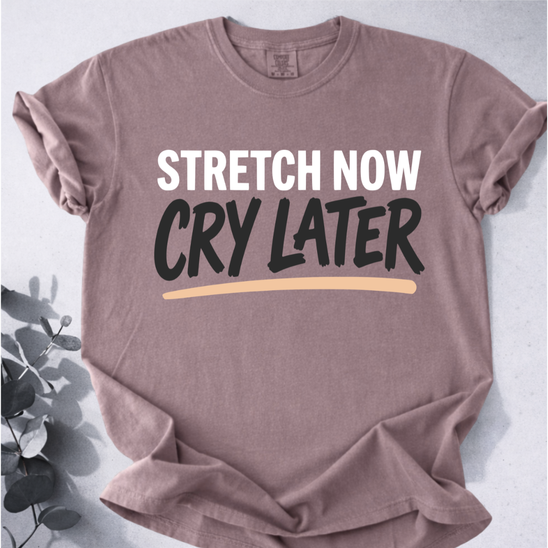 Stretch Now Cry Later Tee - Yoga Inspired Design
