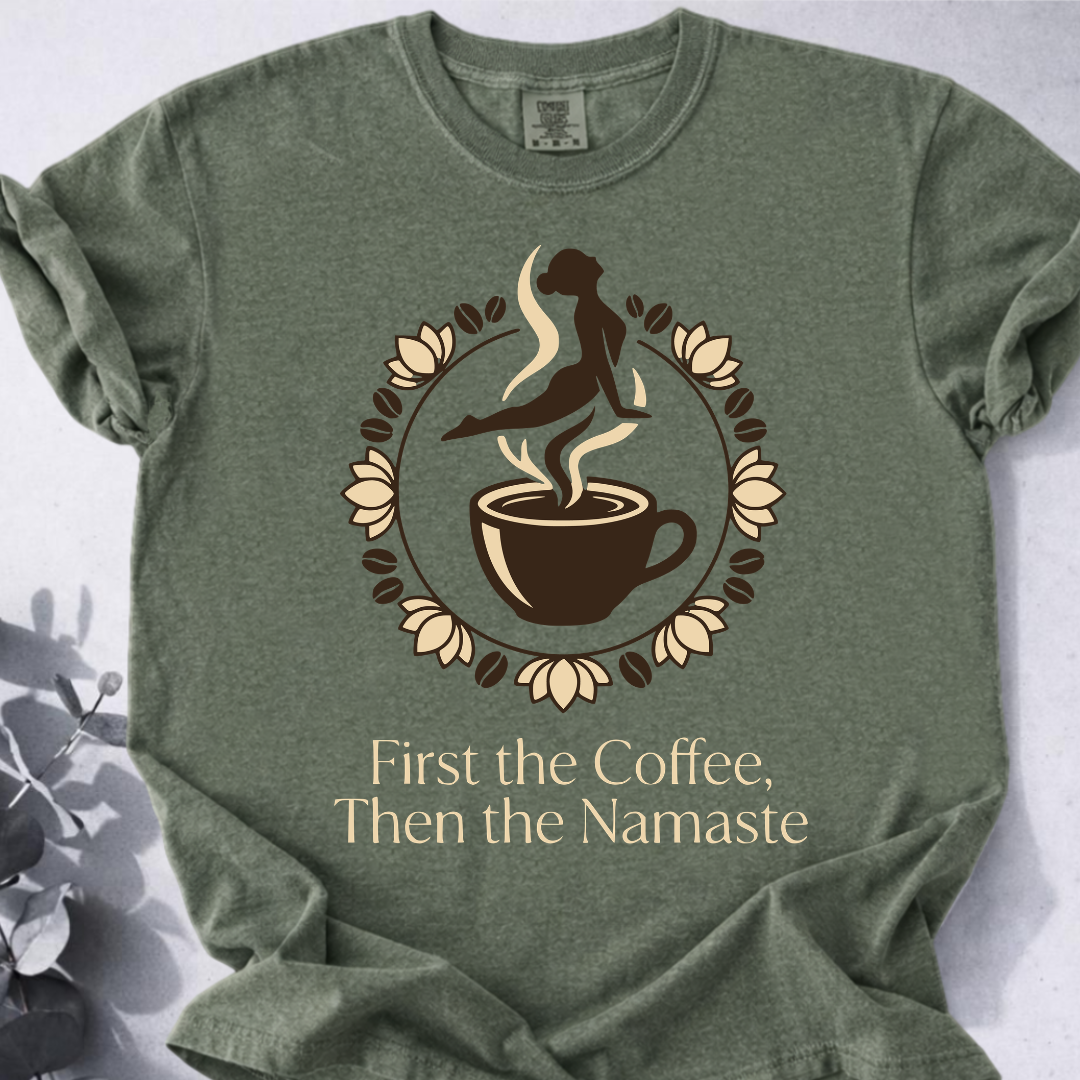 First the Coffee, Then the Namaste Tee - Yoga Inspired Design