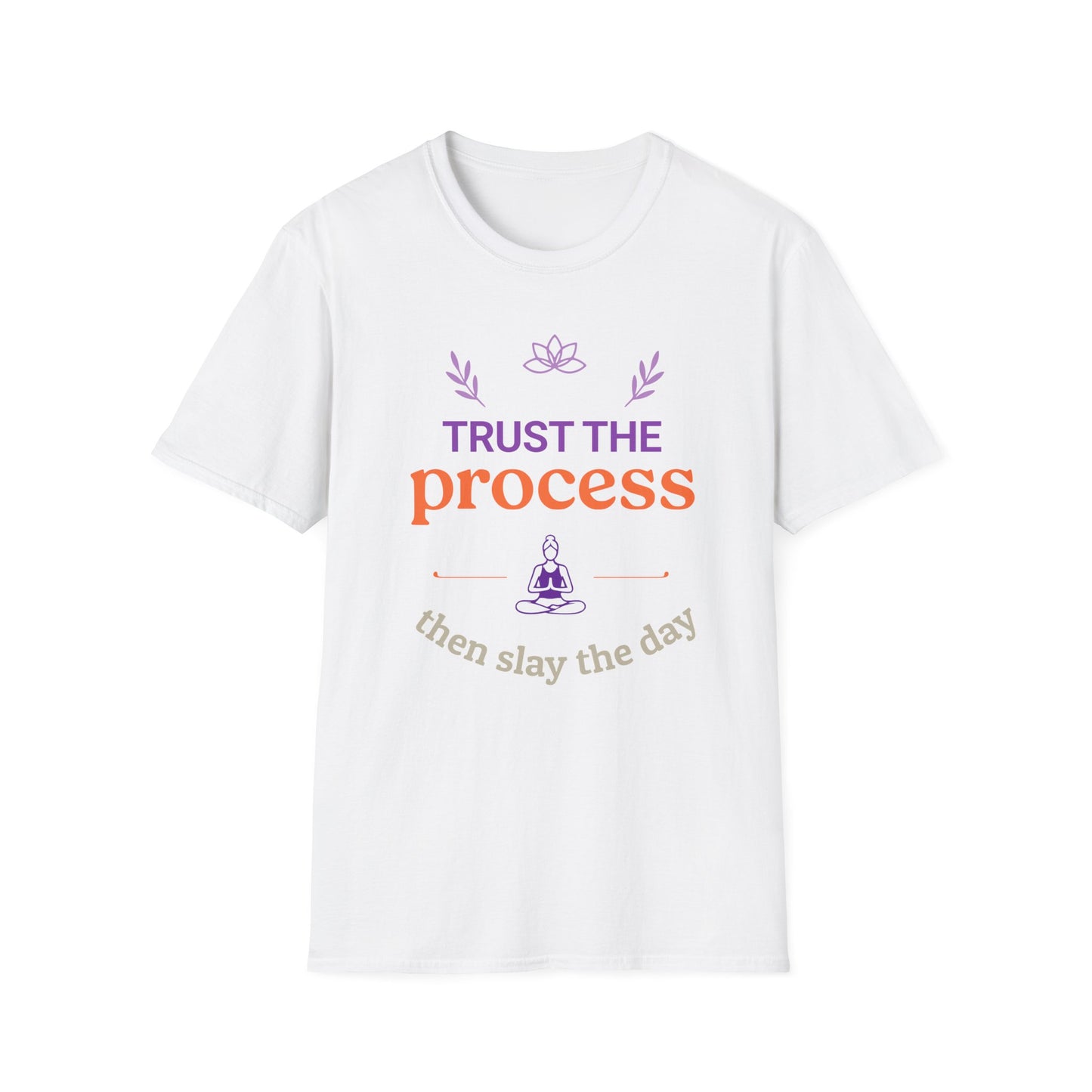 Trust The Process Then Slay The Day Tee