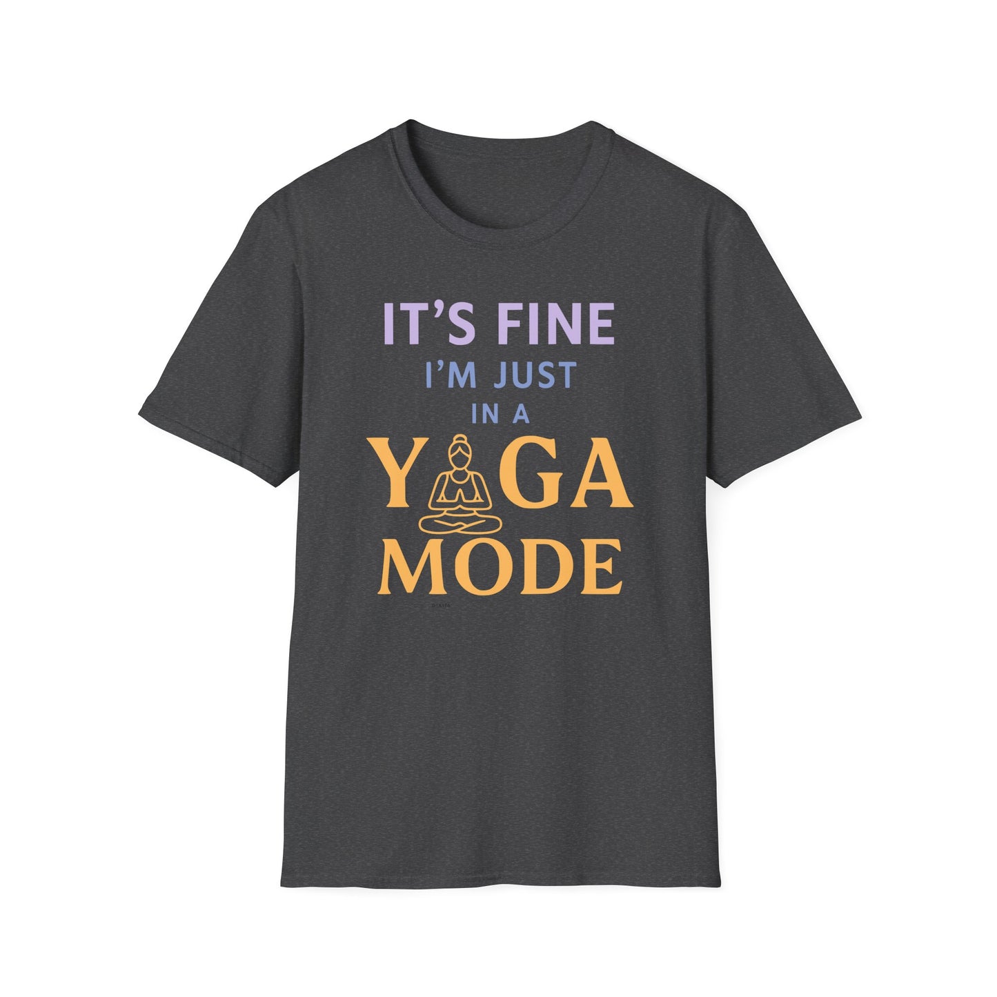 It's Fine I'm Just In A Yoga Mode Tee - Yoga Inspired Design