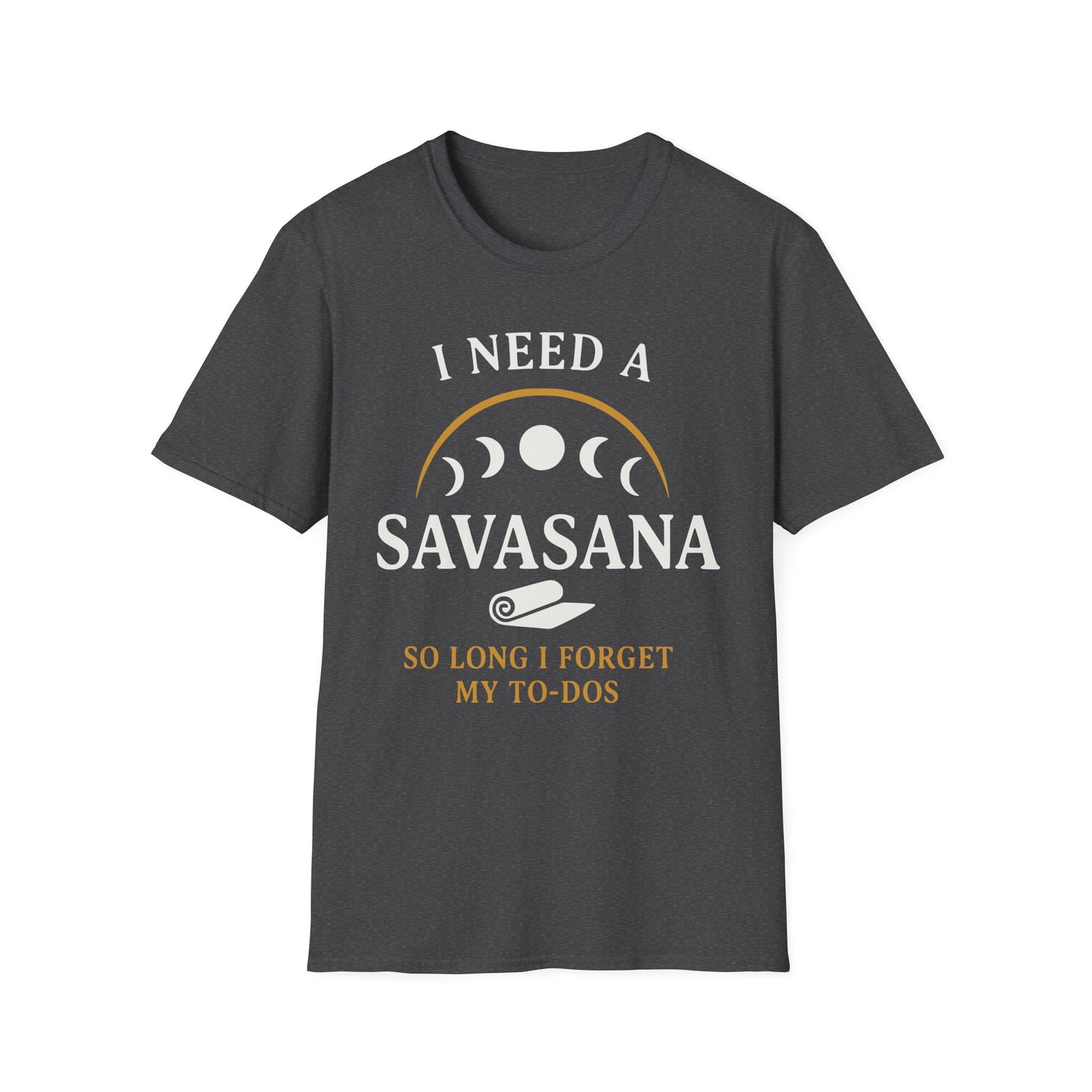 I Need A Savasana So Long I Forget My To-Dos Tee