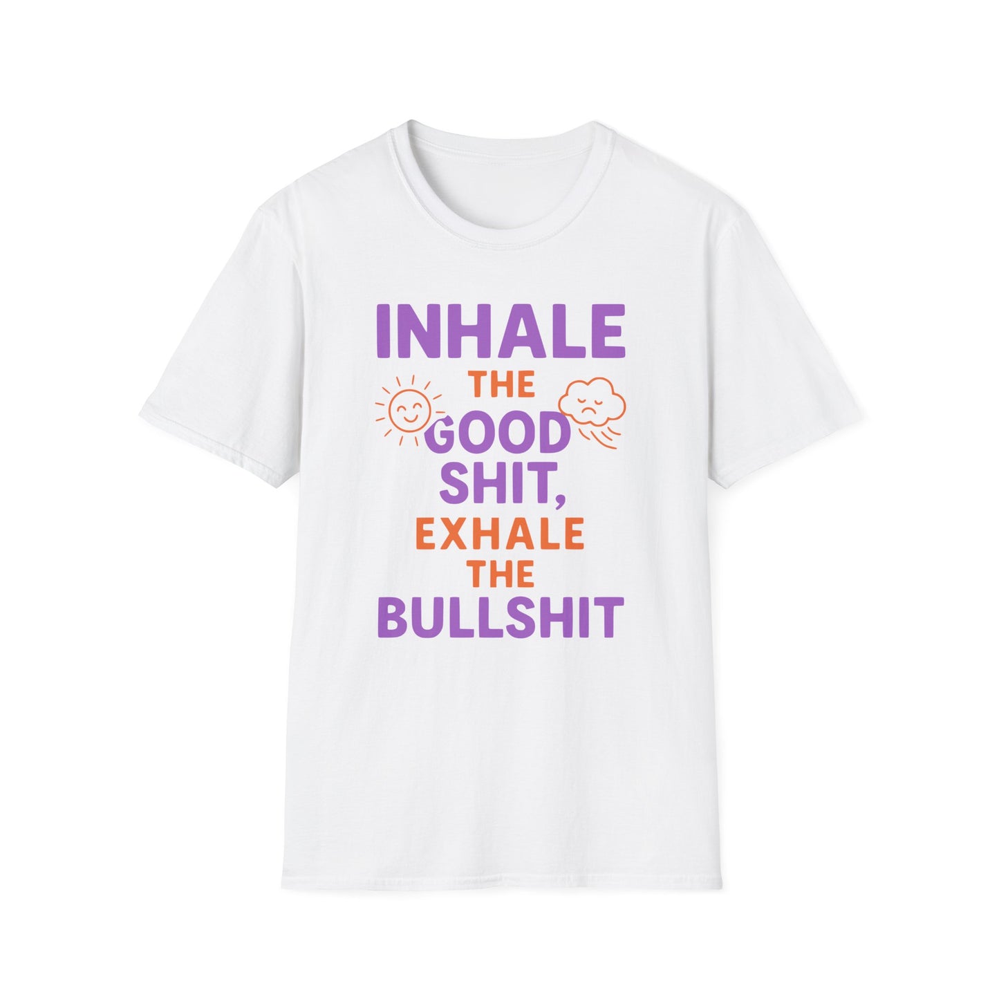 Inhale The Good Shit,Exhale The Bullshit Tee