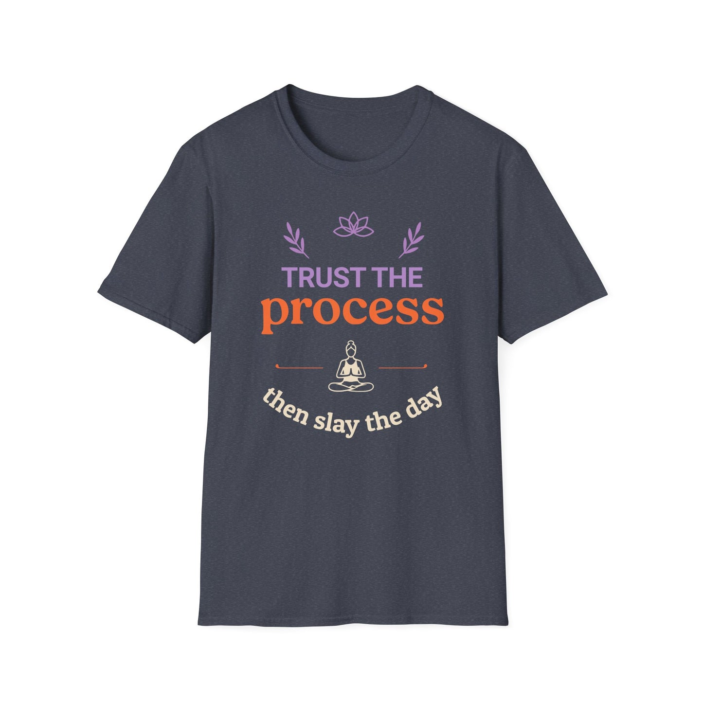 Trust The Process Then Slay The Day Tee