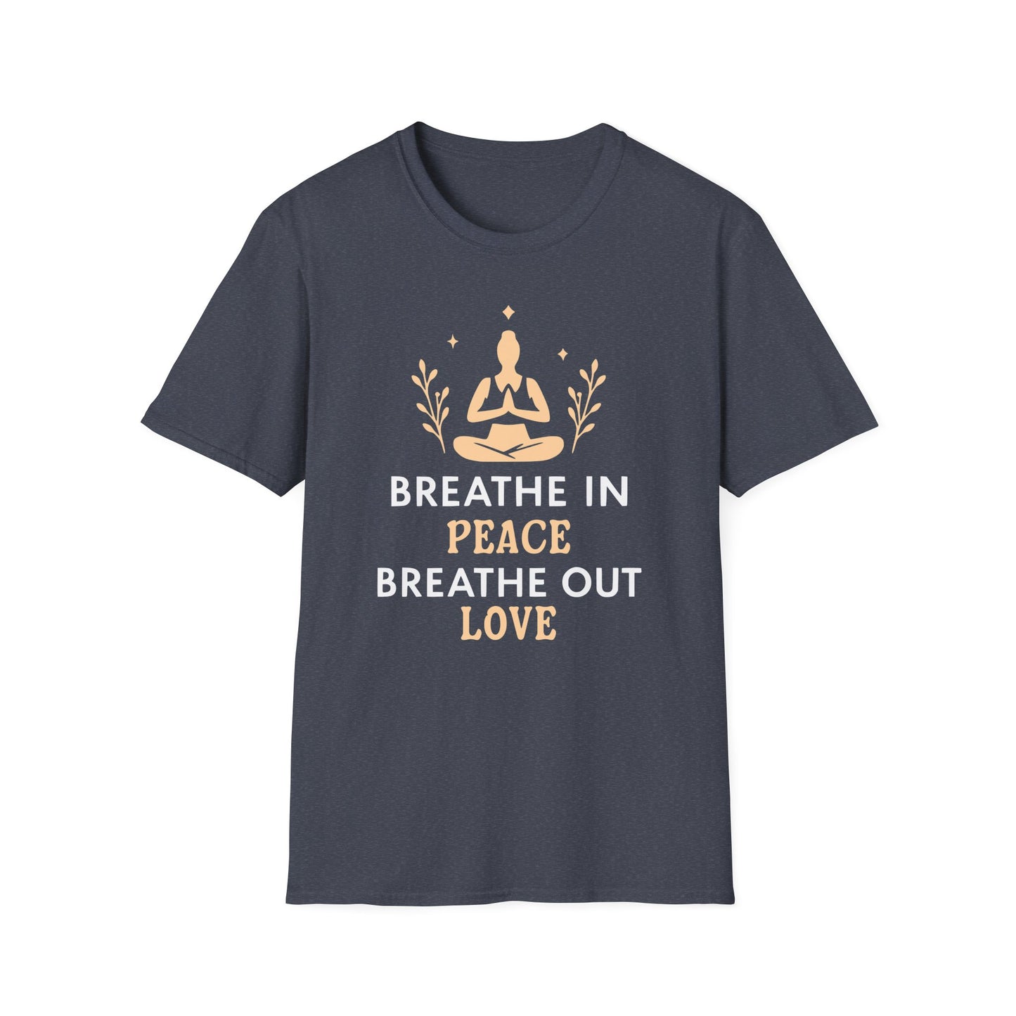 Breathe In Peace Breathe Out Love T-Shirt - Yoga Inspired Design