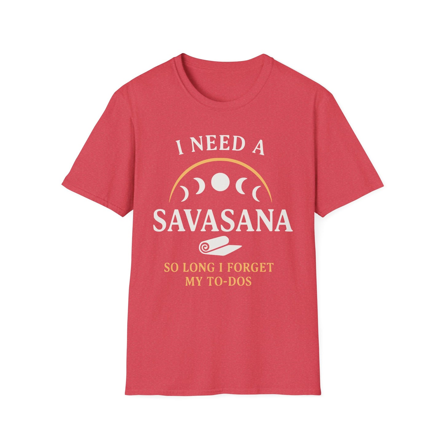 I Need A Savasana So Long I Forget My To-Dos Tee