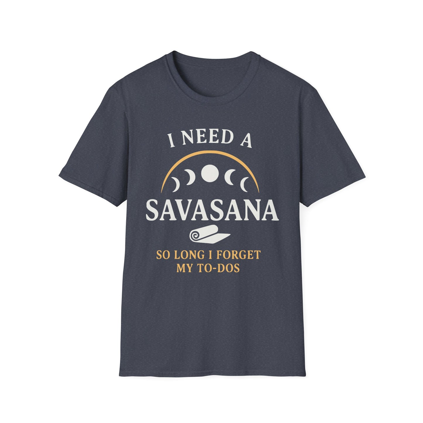I Need A Savasana So Long I Forget My To-Dos Tee