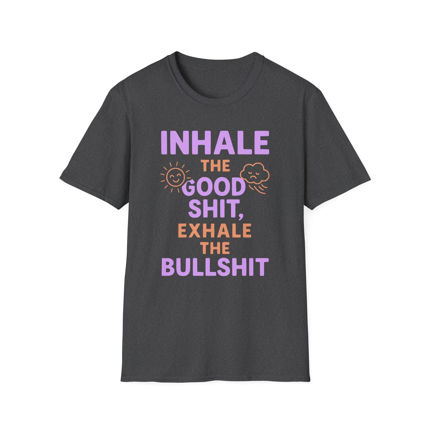 Inhale The Good Shit,Exhale The Bullshit Tee