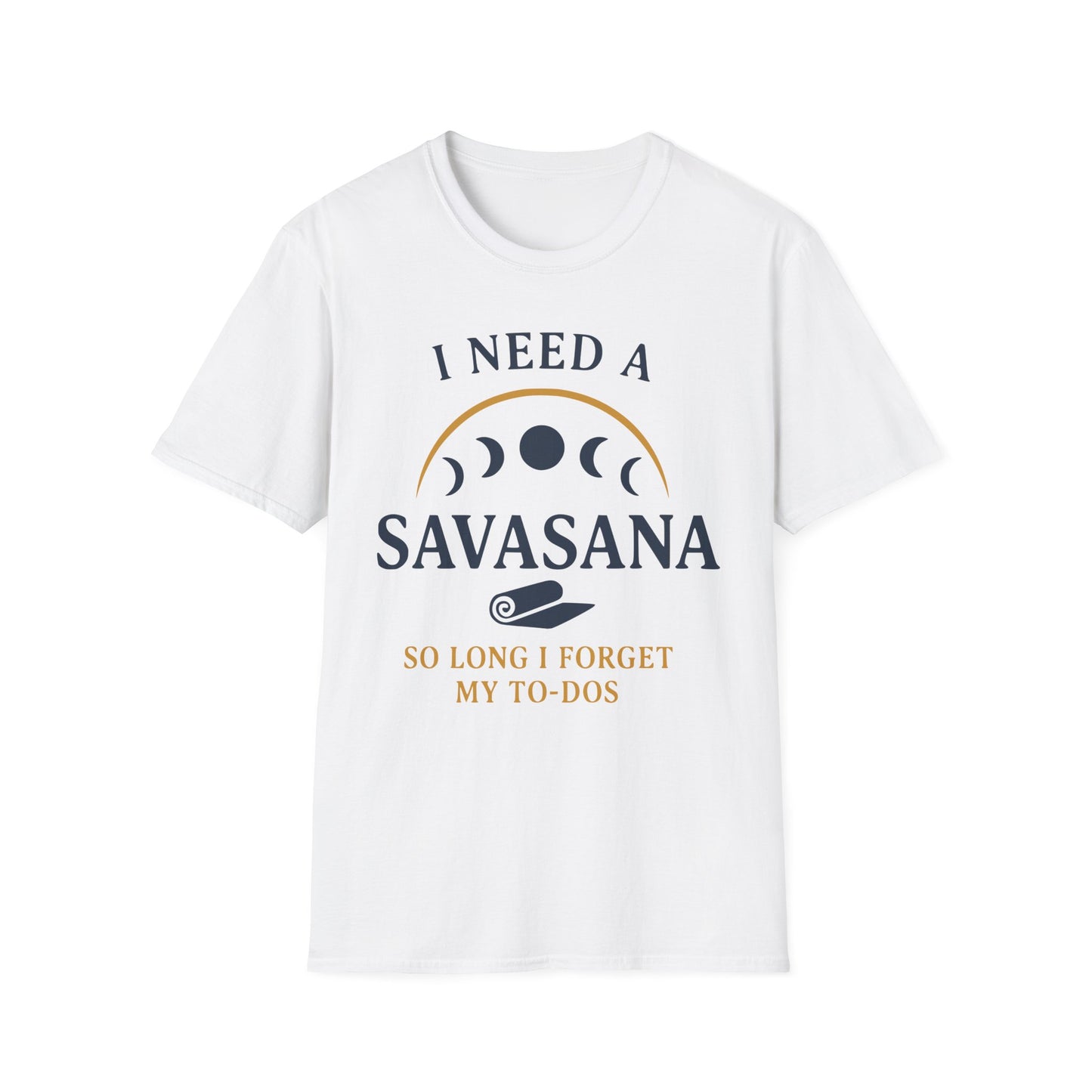 I Need A Savasana So Long I Forget My To-Dos Tee