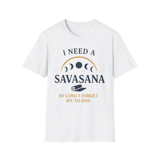 I Need A Savasana So Long I Forget My To-Dos Tee
