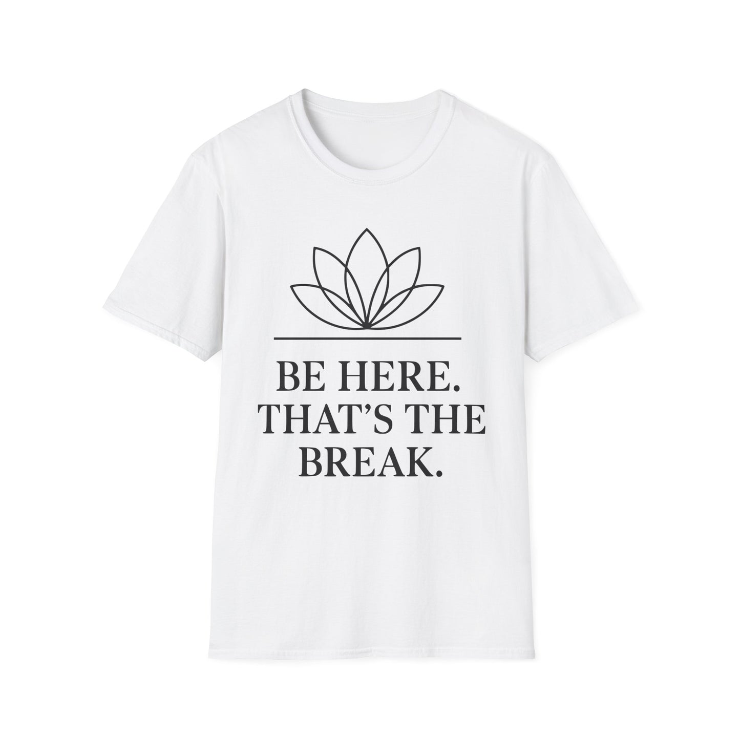 Be Here. That's The Break. Tee