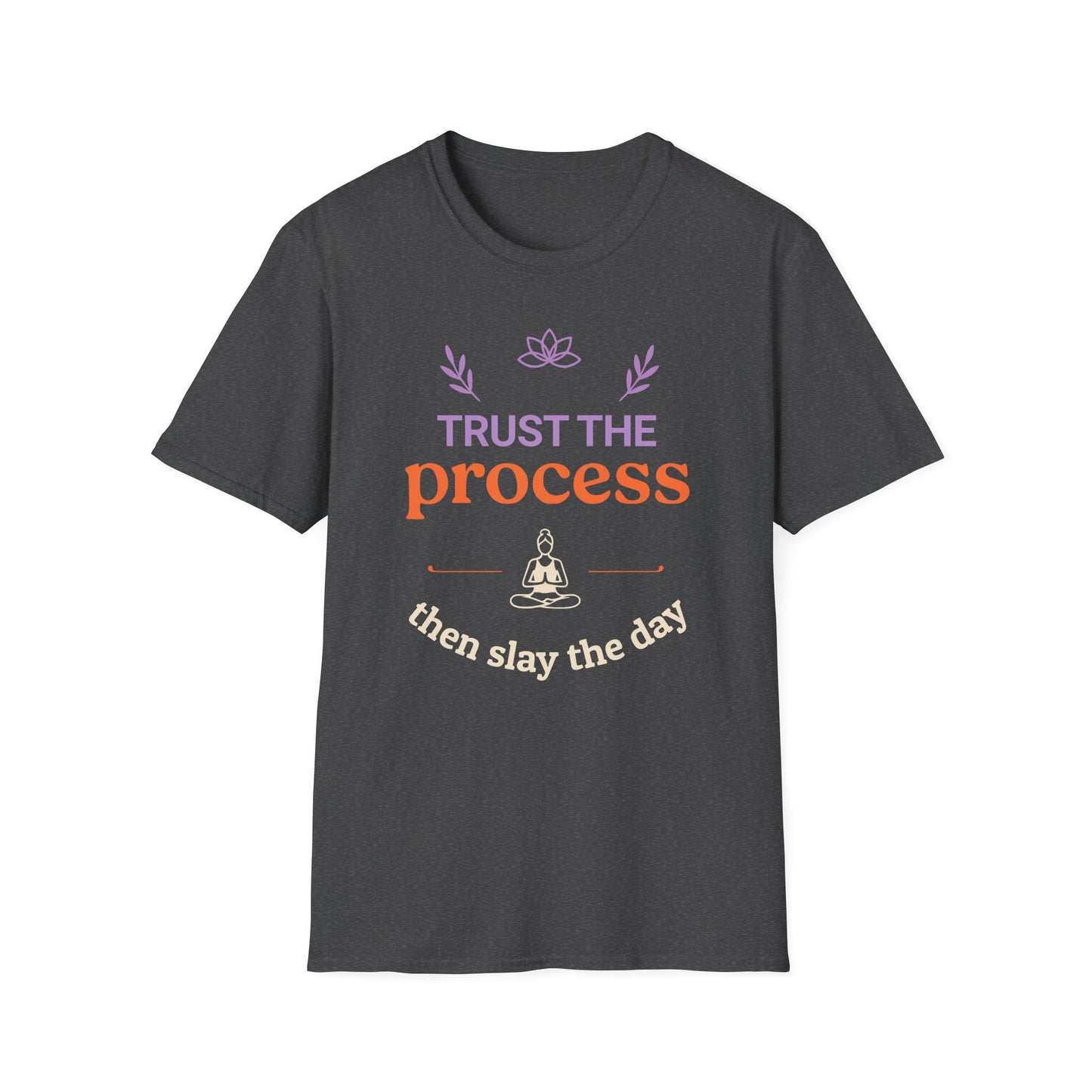 Trust The Process Then Slay The Day Tee