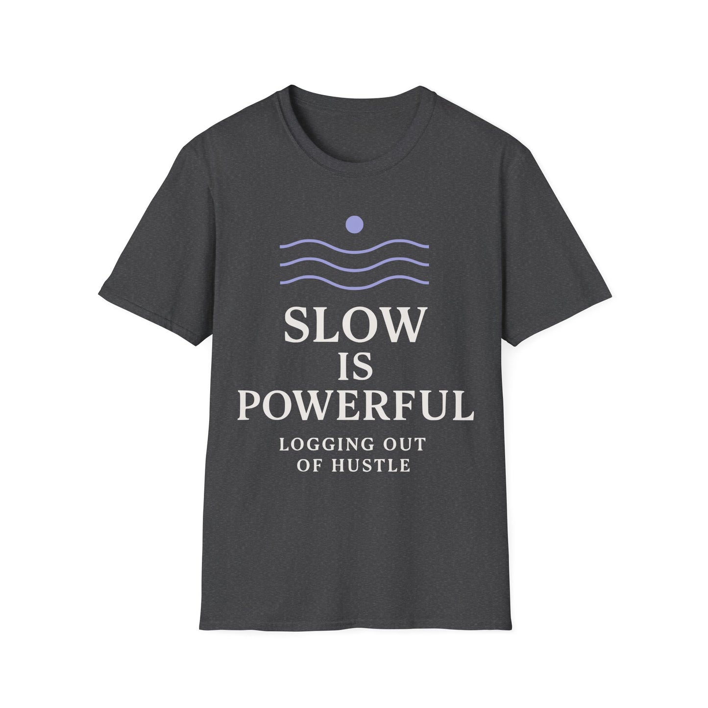 Slow Is Powerful Logging Out Of Hustle Tee