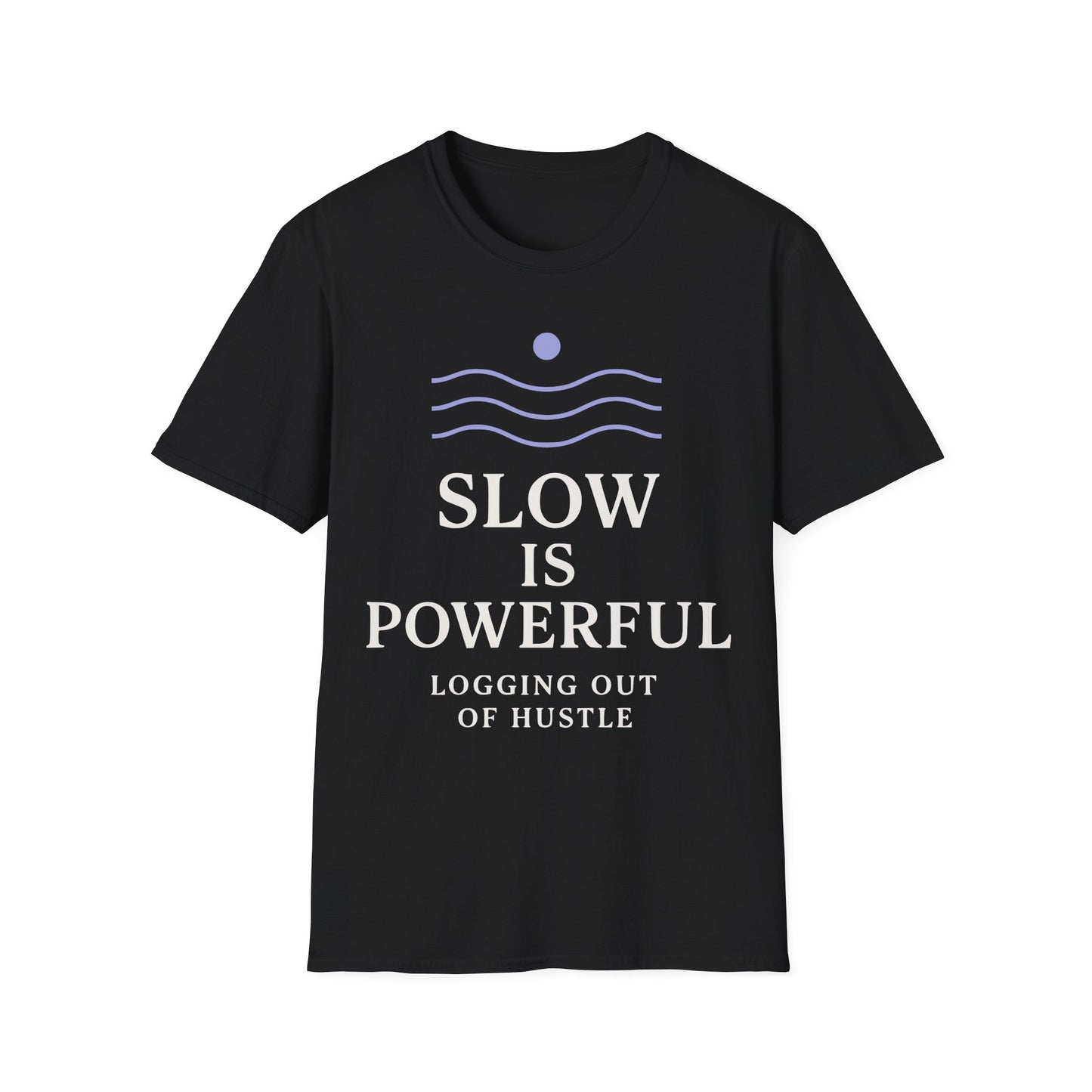 Slow Is Powerful Logging Out Of Hustle Tee