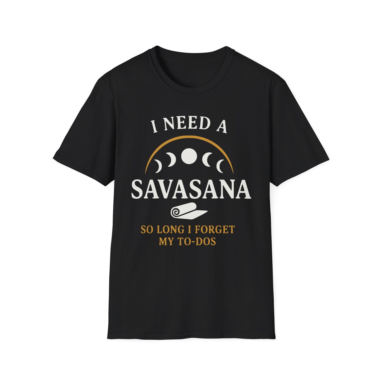 I Need A Savasana So Long I Forget My To-Dos Tee