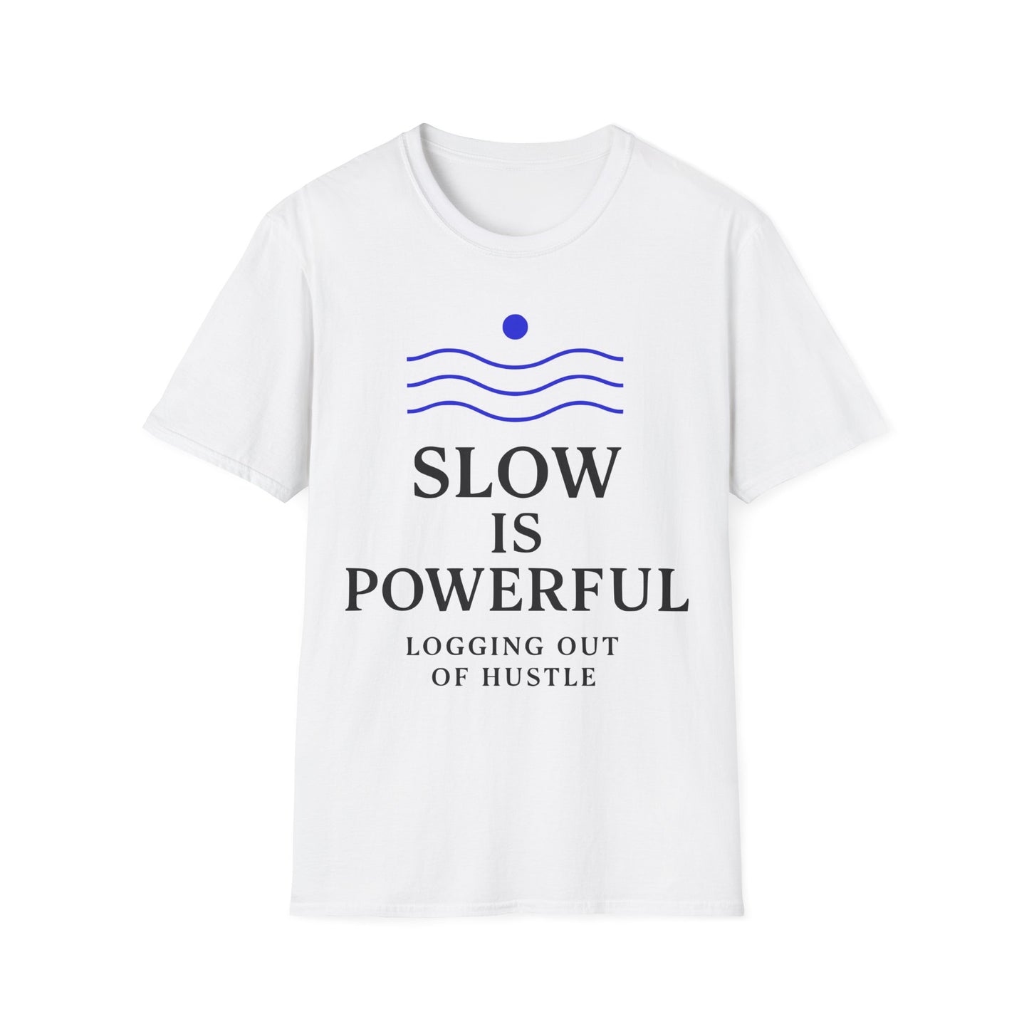 Slow Is Powerful Logging Out Of Hustle Tee