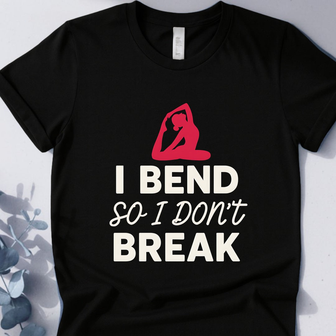 I Bend So I Don't Break Tee - Yoga Inspired Design