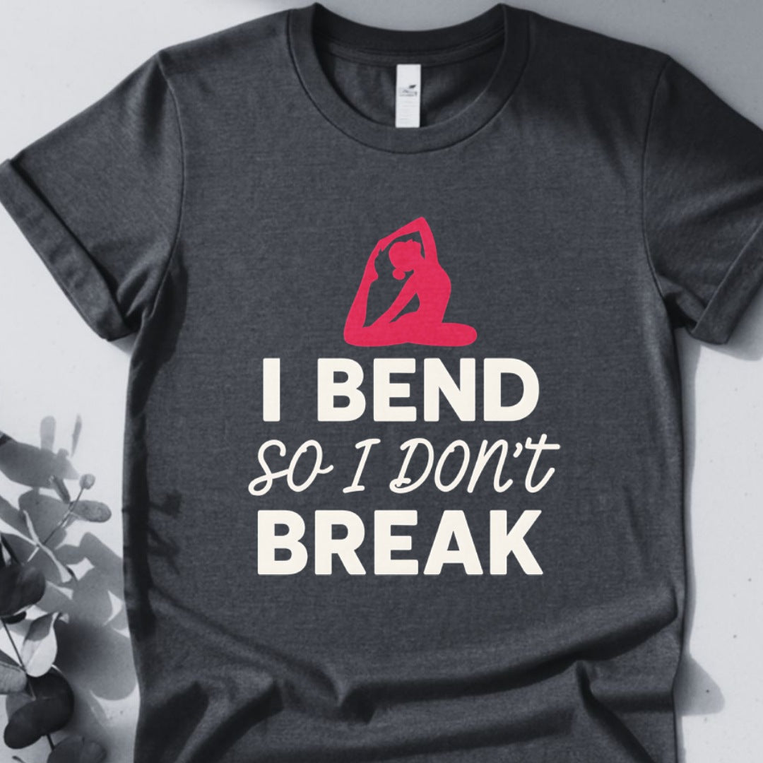 I Bend So I Don't Break Tee - Yoga Inspired Design