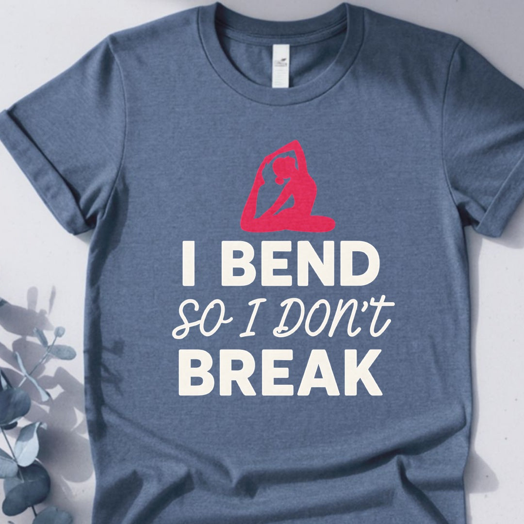 I Bend So I Don't Break Tee - Yoga Inspired Design