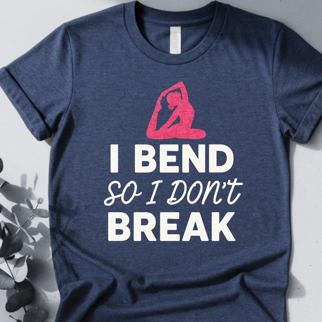 I Bend So I Don't Break Tee - Yoga Inspired Design