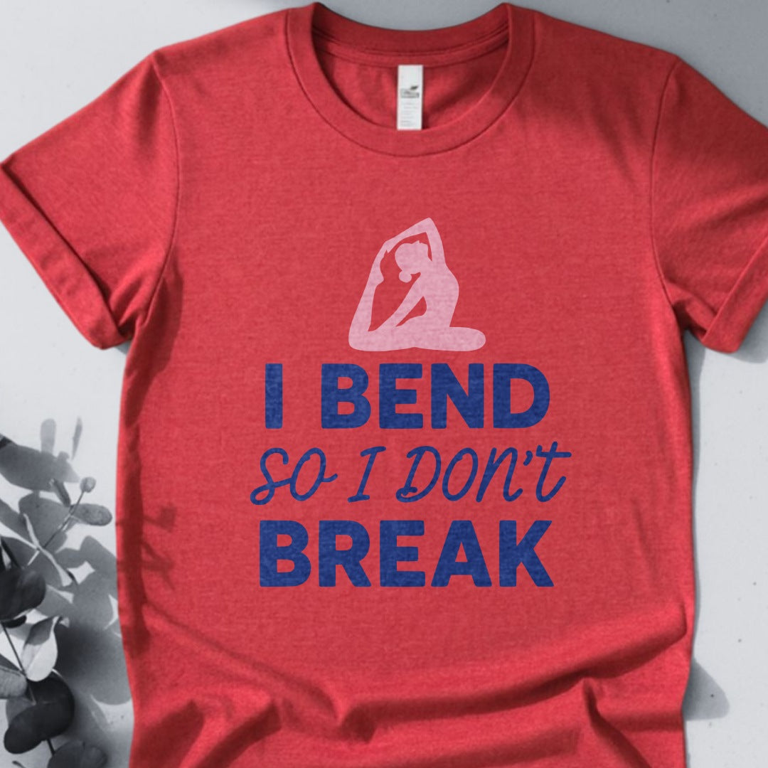 I Bend So I Don't Break Tee - Yoga Inspired Design