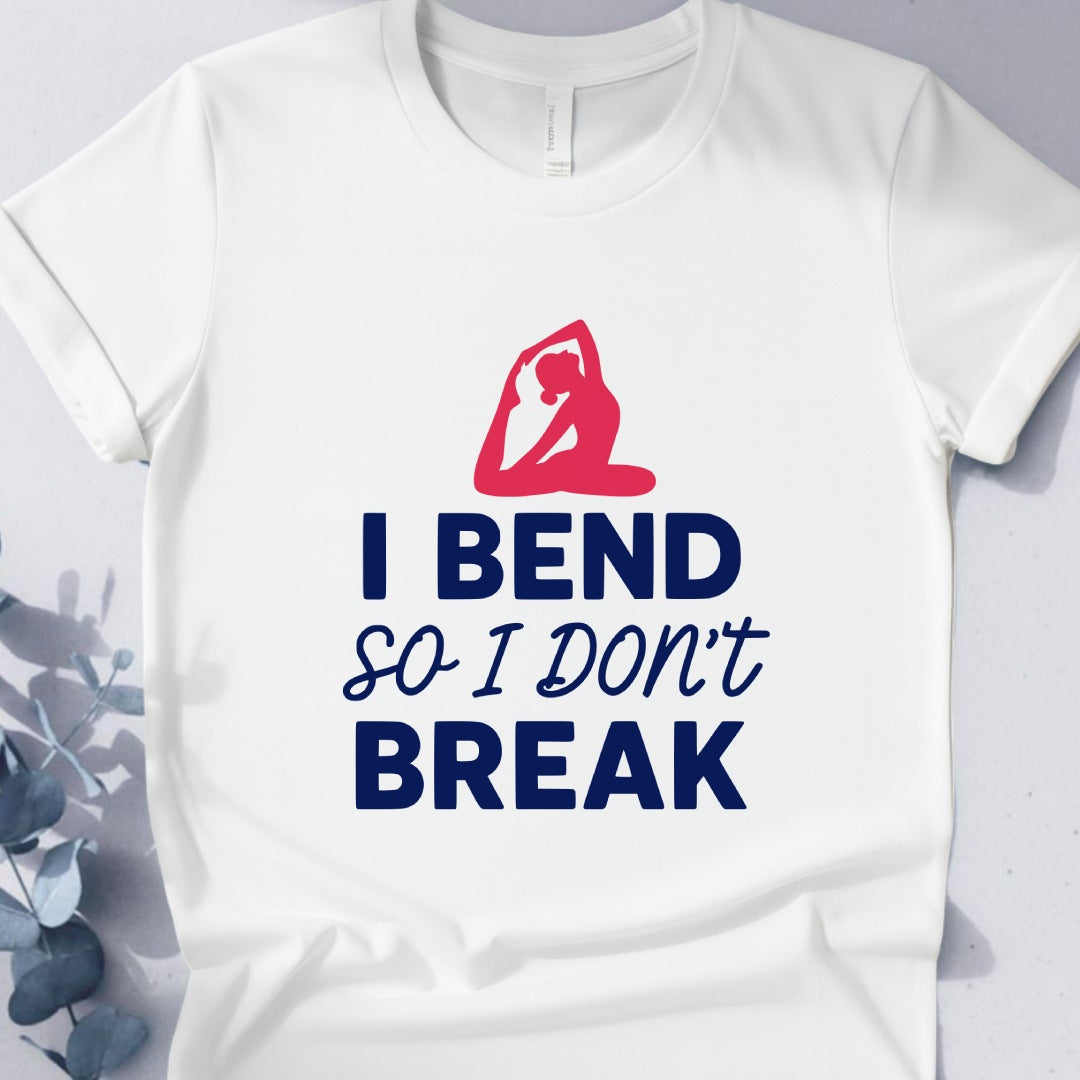 I Bend So I Don't Break Tee - Yoga Inspired Design