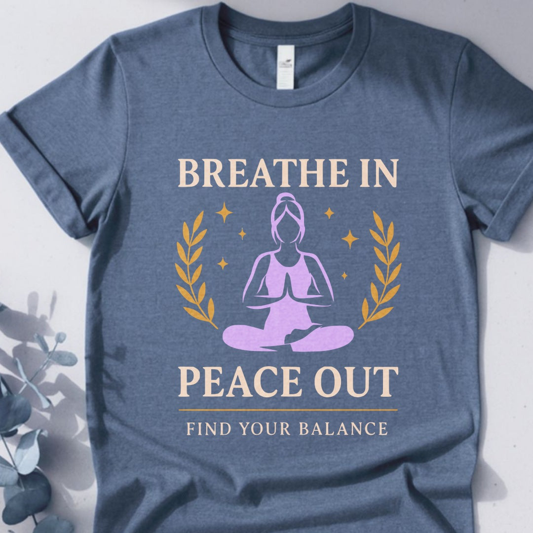 Breathe In Peace Out T-Shirt - Yoga Inspired Design