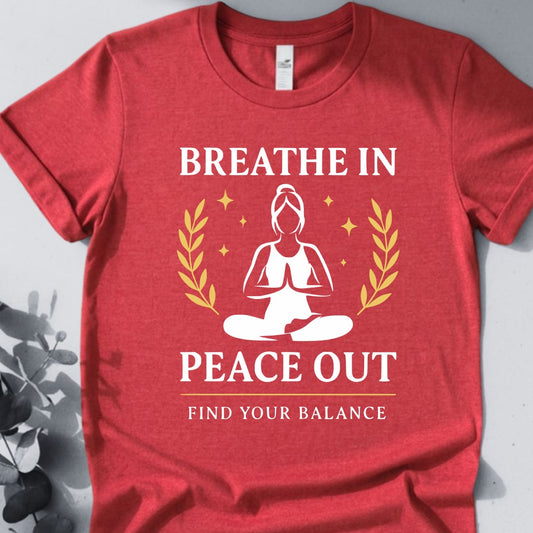 Breathe In Peace Out T-Shirt - Yoga Inspired Design