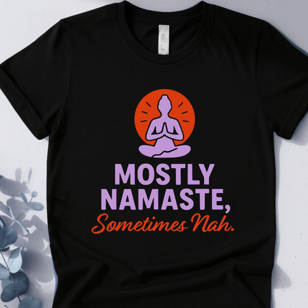 Mostly Namaste,Sometimes Nah Tee - Yoga Inspired Design