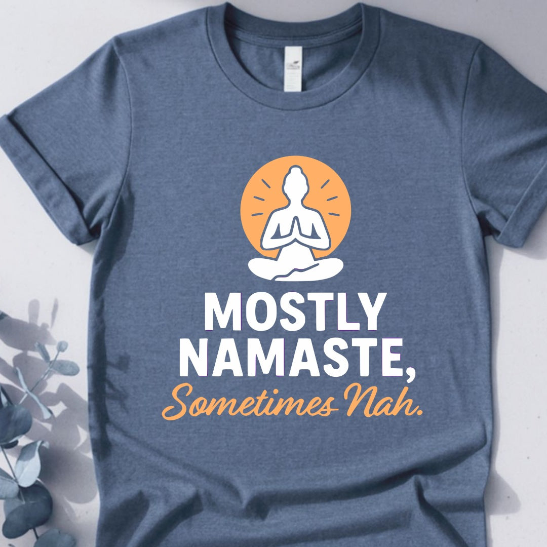 Mostly Namaste,Sometimes Nah Tee - Yoga Inspired Design