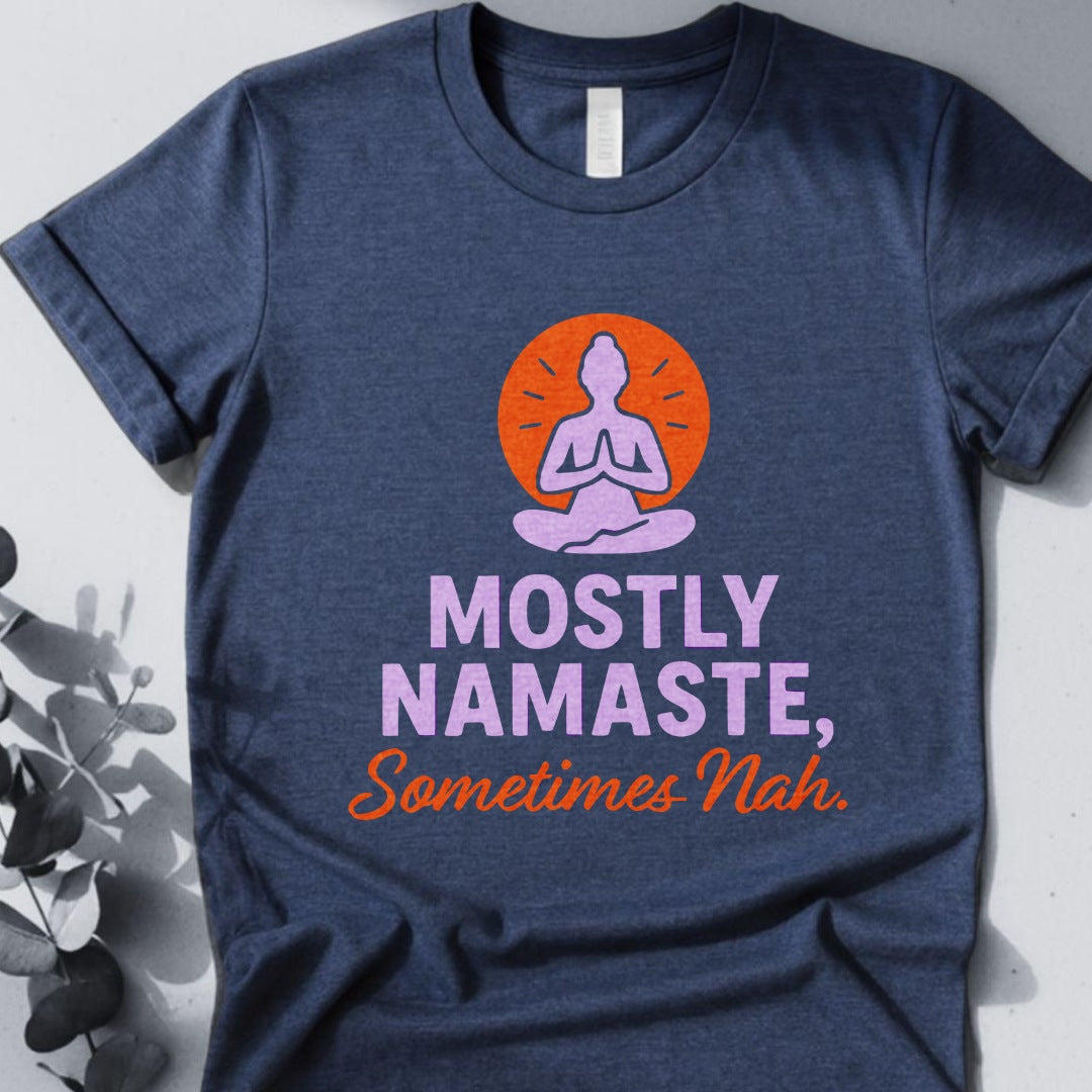 Mostly Namaste,Sometimes Nah Tee - Yoga Inspired Design
