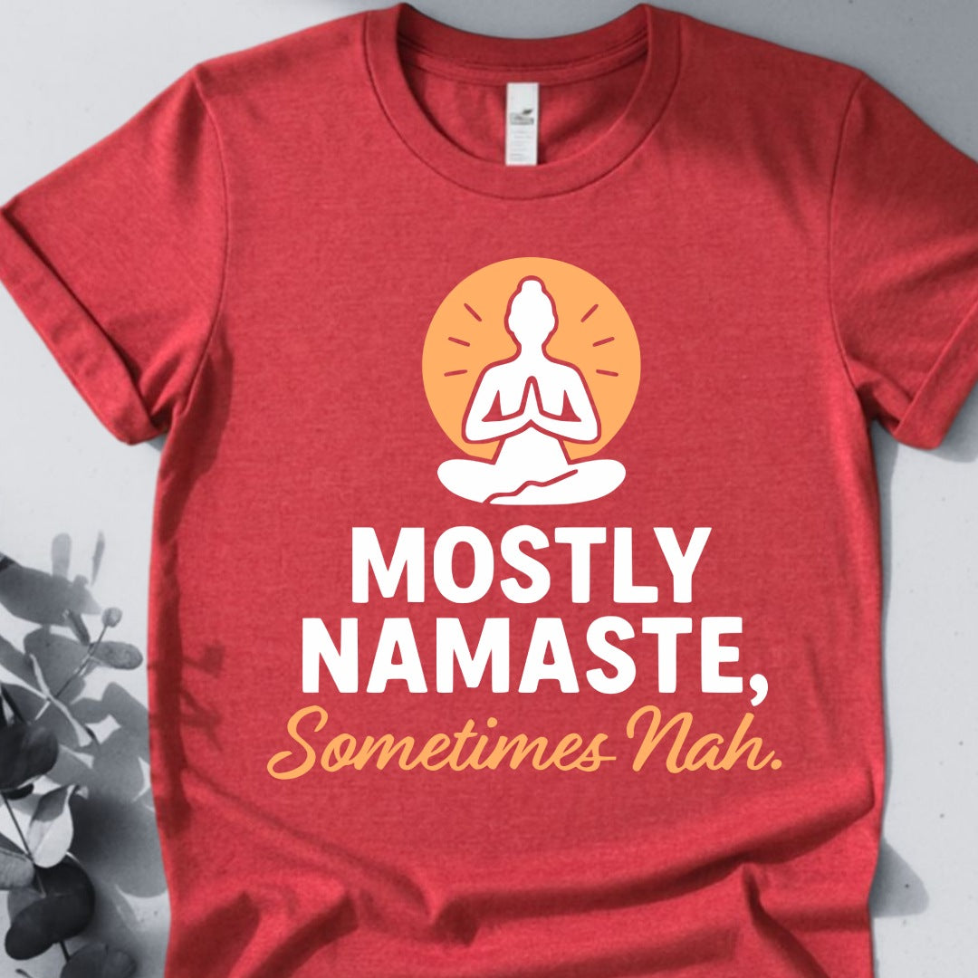 Mostly Namaste,Sometimes Nah Tee - Yoga Inspired Design