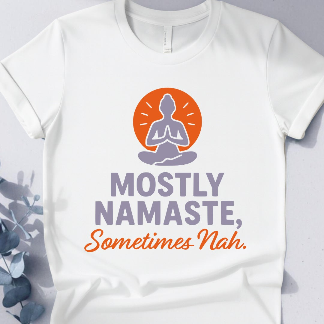 Mostly Namaste,Sometimes Nah Tee - Yoga Inspired Design