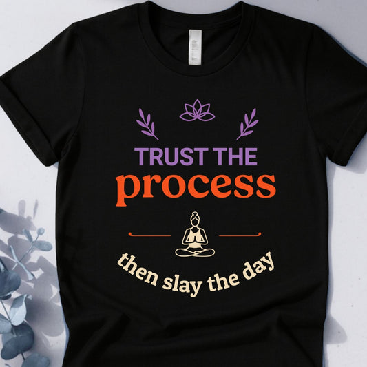 Trust The Process Then Slay The Day Tee