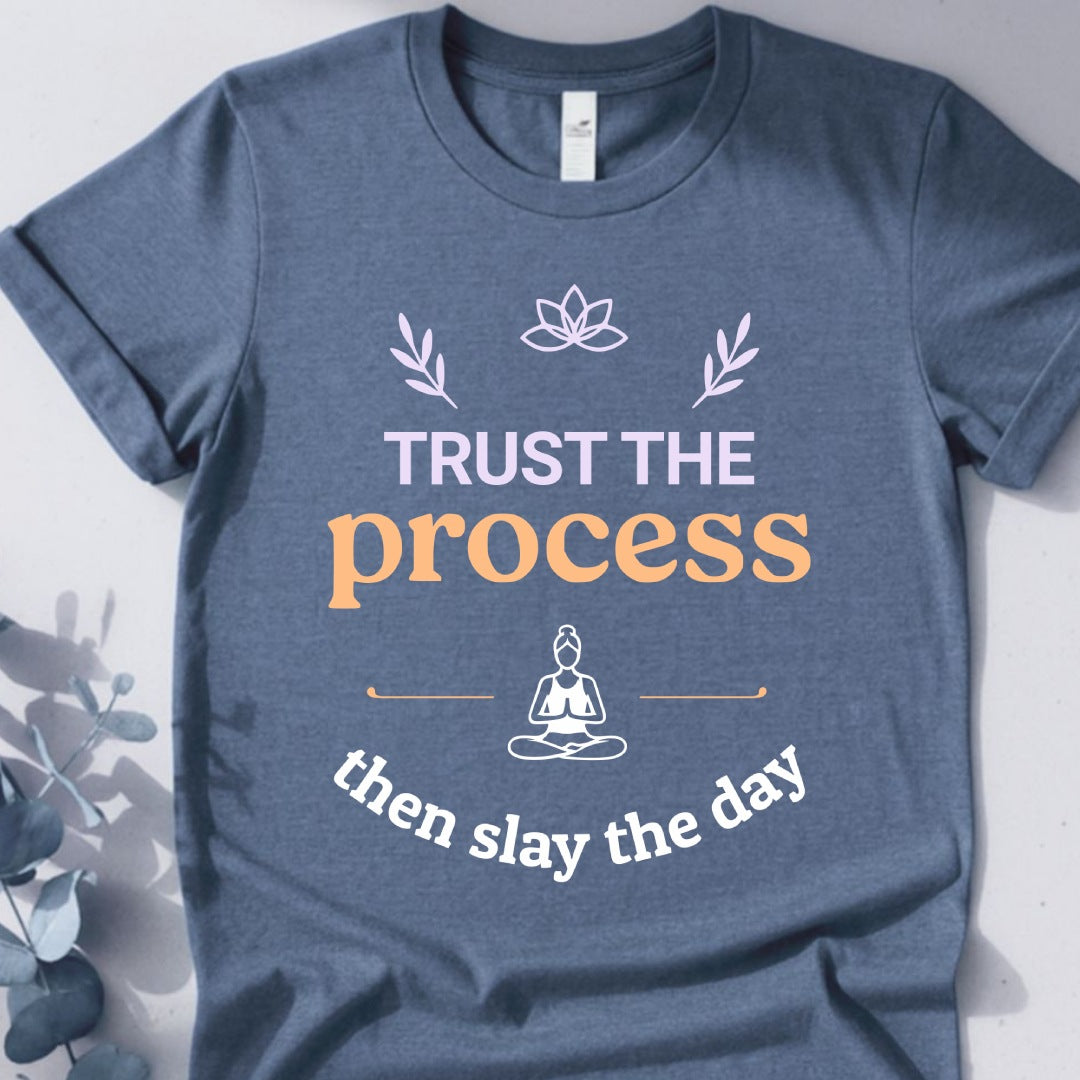 Trust The Process Then Slay The Day Tee