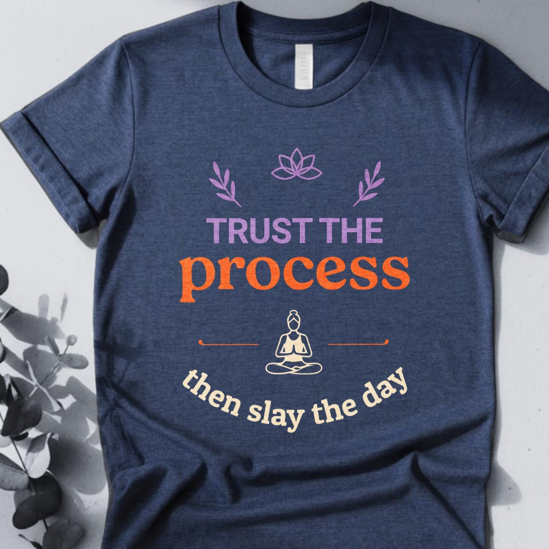 Trust The Process Then Slay The Day Tee