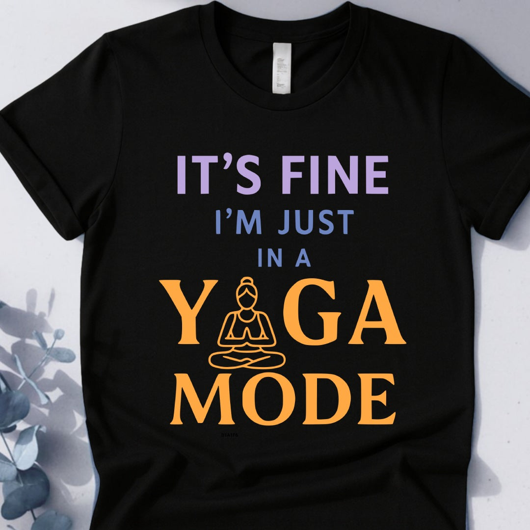 It's Fine I'm Just In A Yoga Mode Tee - Yoga Inspired Design
