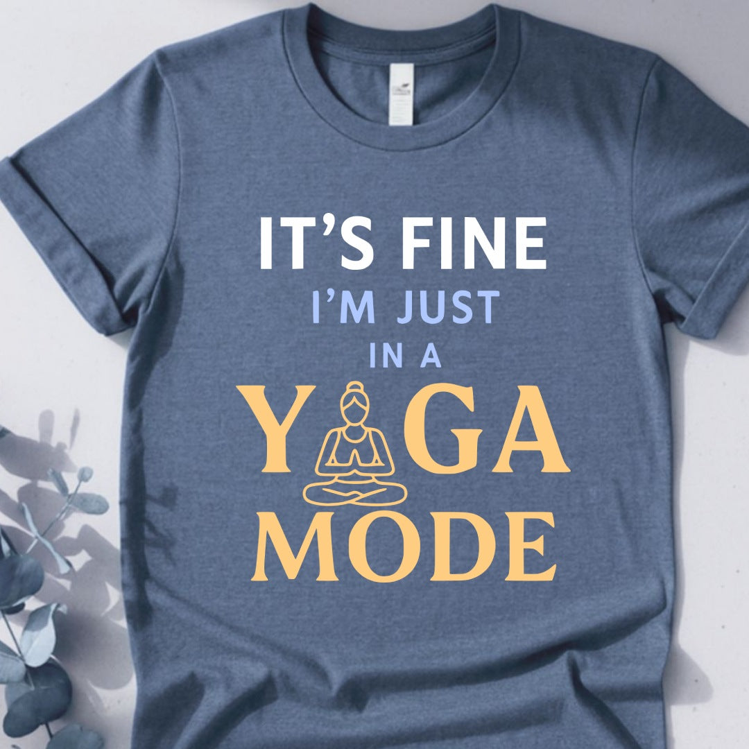 It's Fine I'm Just In A Yoga Mode Tee - Yoga Inspired Design