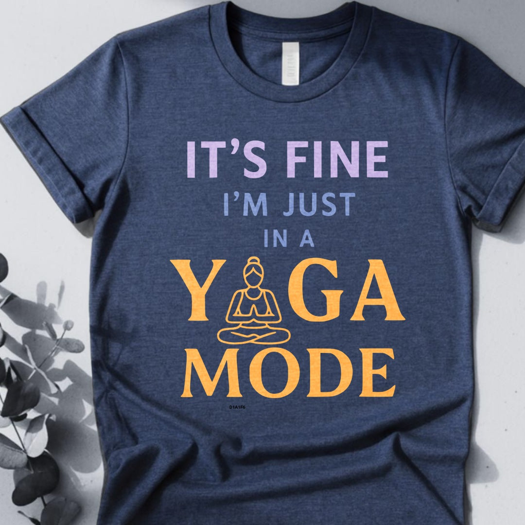 It's Fine I'm Just In A Yoga Mode Tee - Yoga Inspired Design