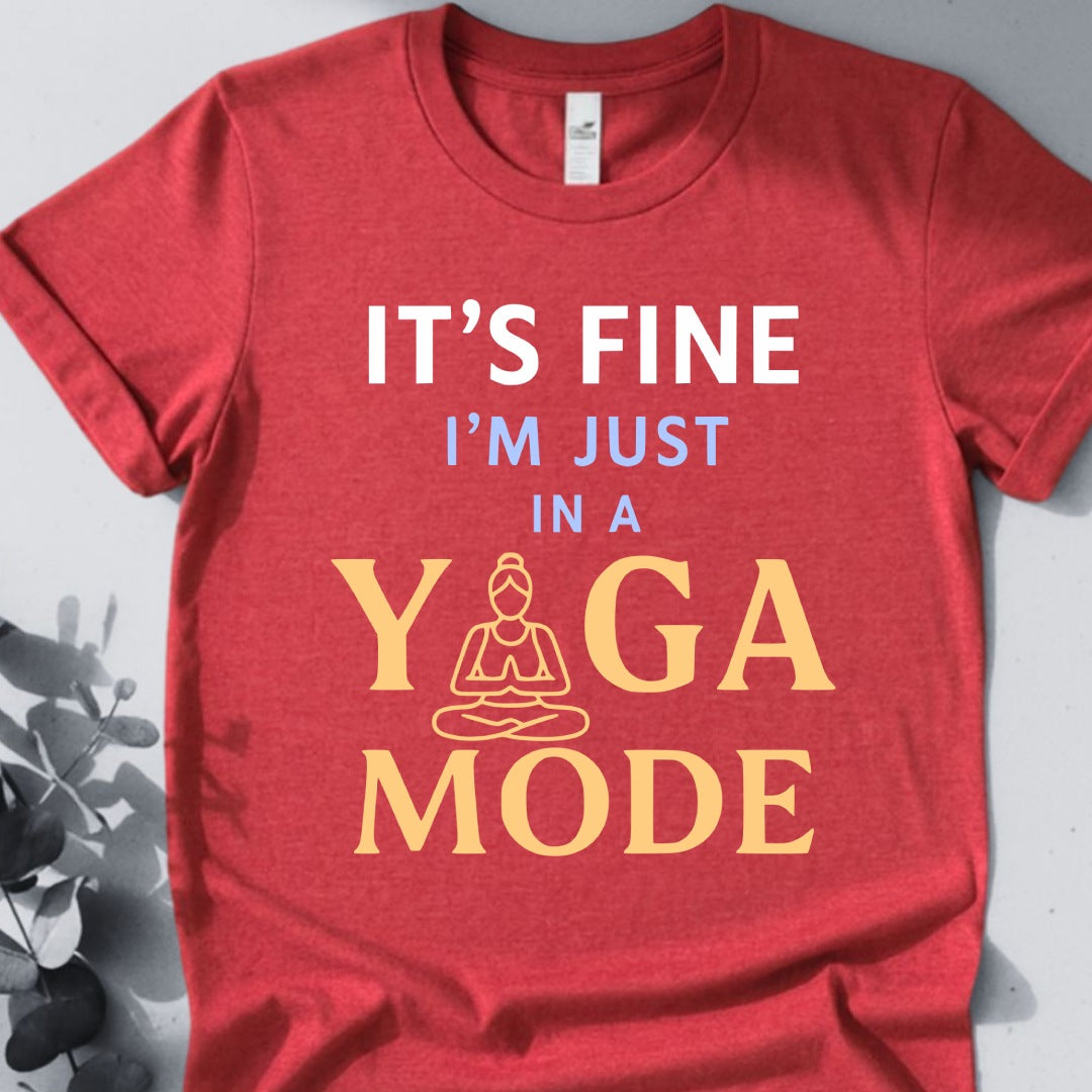 It's Fine I'm Just In A Yoga Mode Tee - Yoga Inspired Design