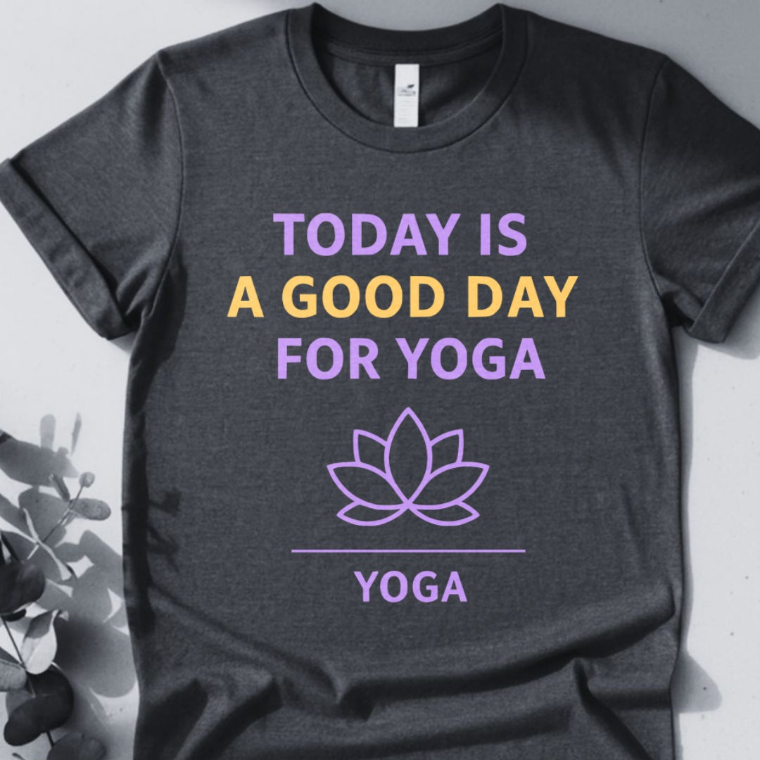 Today Is A Good Day For Yoga Tee - Yoga Inspired Design