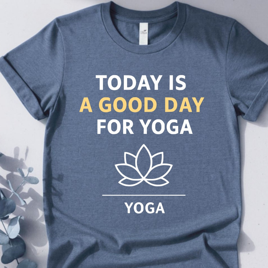Today Is A Good Day For Yoga Tee - Yoga Inspired Design