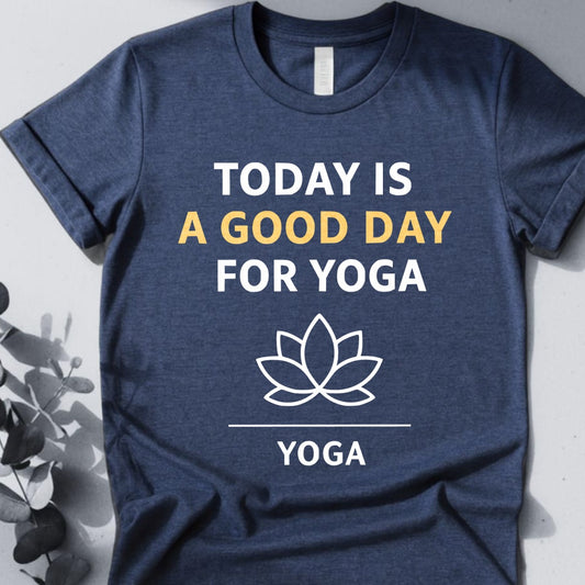 Today Is A Good Day For Yoga Tee - Yoga Inspired Design